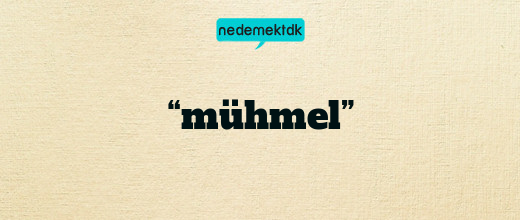 “mühmel”