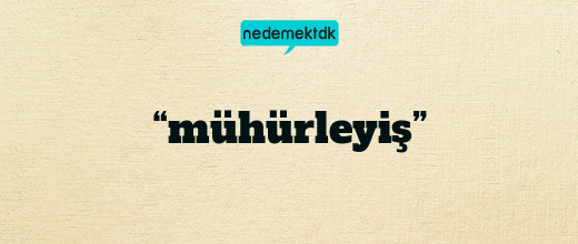 “mühürleyiş”