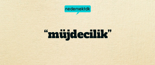 “müjdecilik”