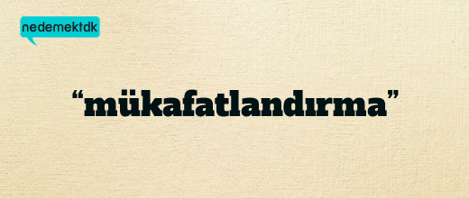 “mükafatlandırma”