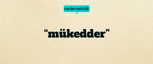 “mükedder”