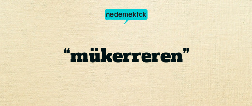 “mükerreren”