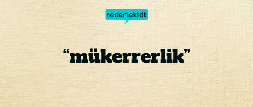 “mükerrerlik”