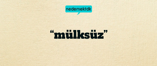 “mülksüz”