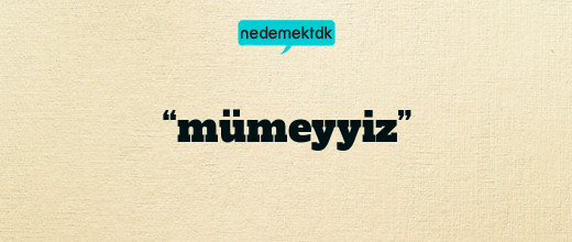 “mümeyyiz”