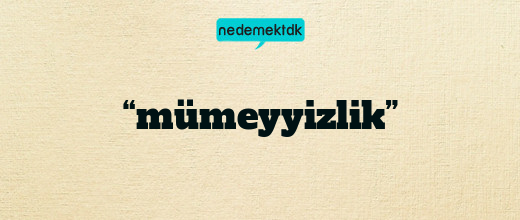 “mümeyyizlik”