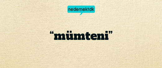 “mümteni”