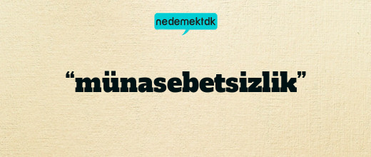 “münasebetsizlik”