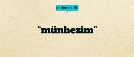 “münhezim”