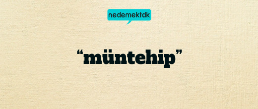 “müntehip”