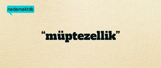 “müptezellik”