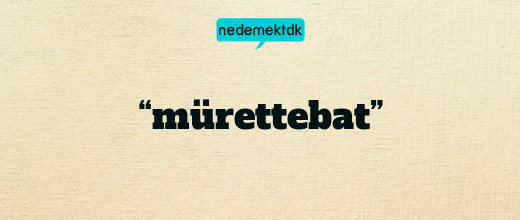 “mürettebat”