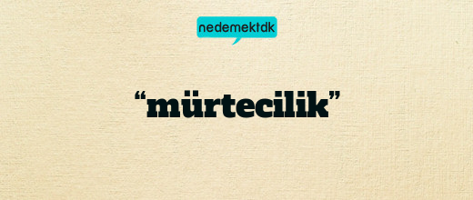 “mürtecilik”