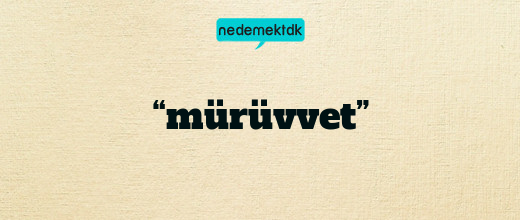 “mürüvvet”