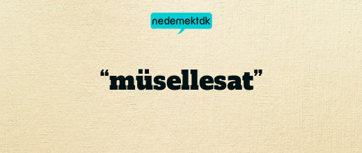 “müsellesat”