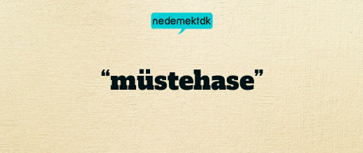 “müstehase”