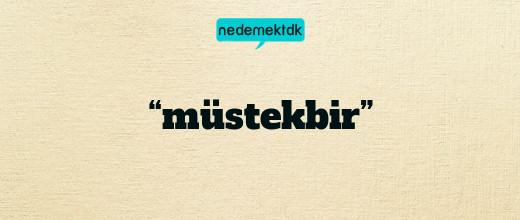 “müstekbir”