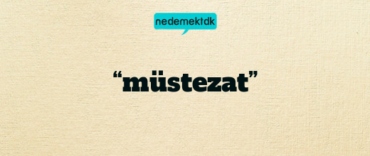 “müstezat”