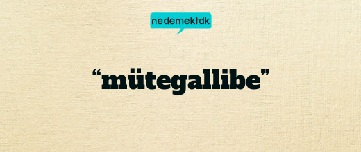 “mütegallibe”