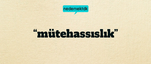 “mütehassıslık”