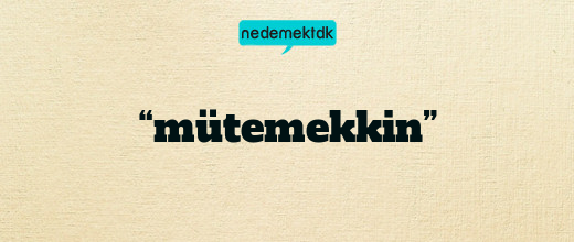 “mütemekkin”