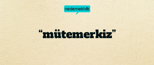 “mütemerkiz”