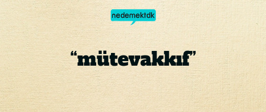 “mütevakkıf”