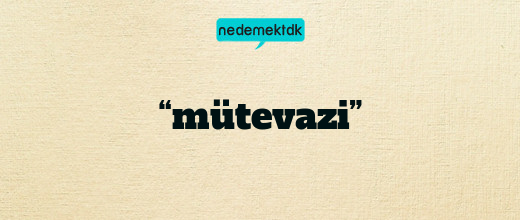 “mütevazi”