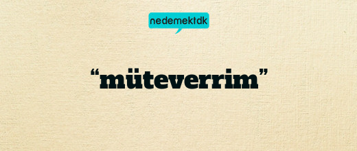 “müteverrim”