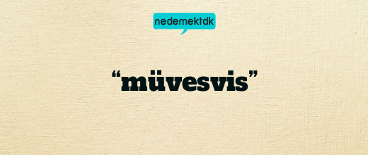 “müvesvis”