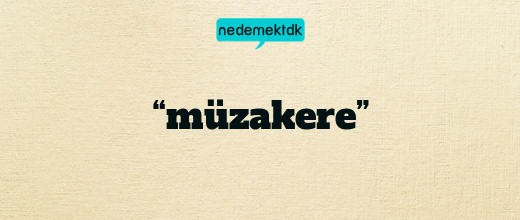 “müzakere”