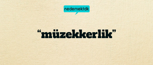“müzekkerlik”