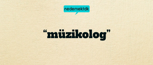“müzikolog”