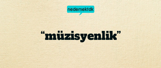 “müzisyenlik”