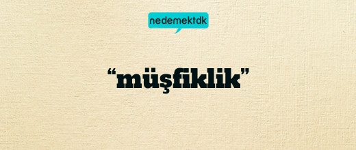 “müşfiklik”