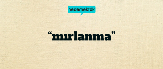 “mırlanma”