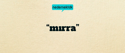 “mırra”