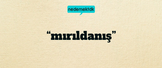 “mırıldanış”