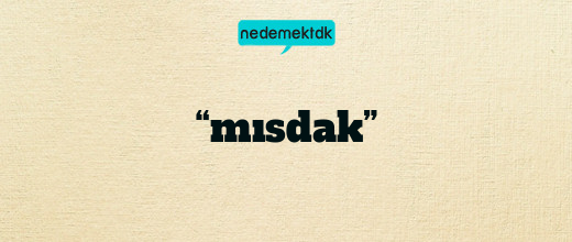 “mısdak”