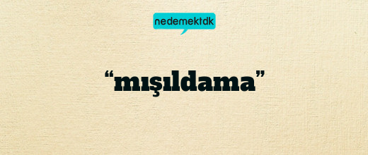 “mışıldama”