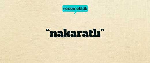 “nakaratlı”