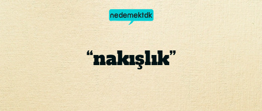 “nakışlık”
