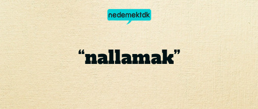 “nallamak”