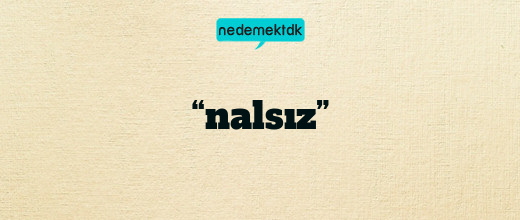 “nalsız”