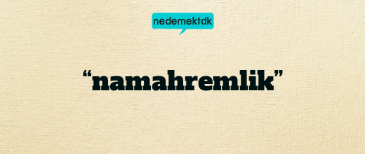 “namahremlik”