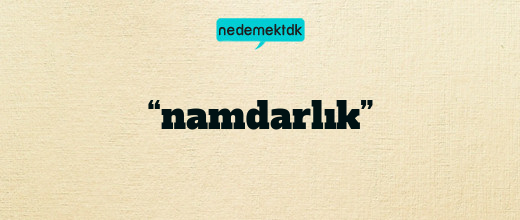 “namdarlık”
