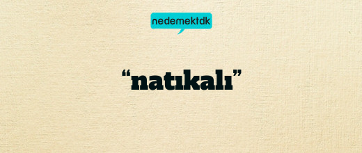 “natıkalı”