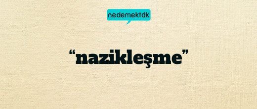 “nazikleşme”