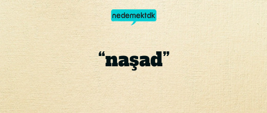 “naşad”
