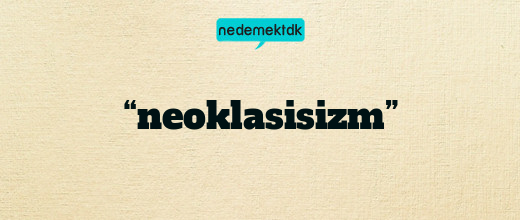 “neoklasisizm”